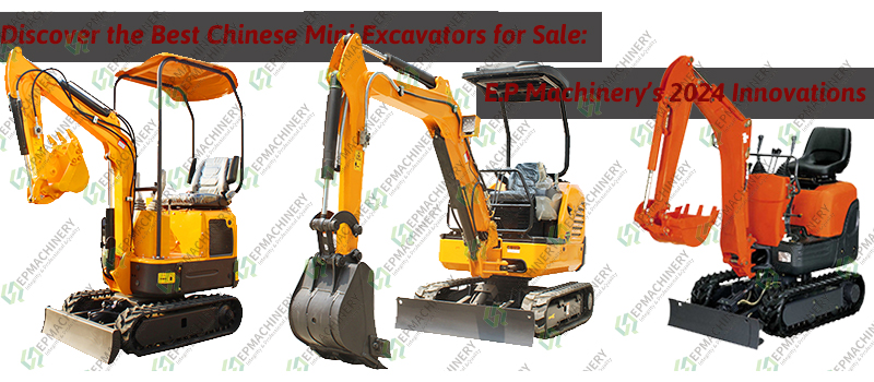 Discover the Best Chinese Mini Excavators for Sale: E.P Machinery’s 2024 Innovations